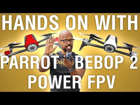 Hands On with Parrot Bebop 2 Power FPV