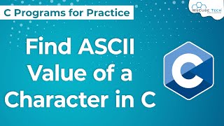 C Program to Find ASCII Value of a Character | Printing ASCII Value of Character given by User in C