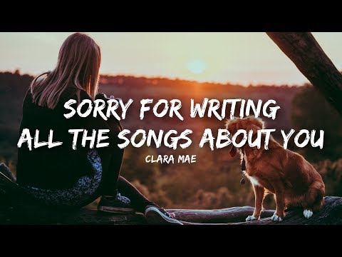 Clara Mae Sorry For Writing All The Songs About You Lyrics