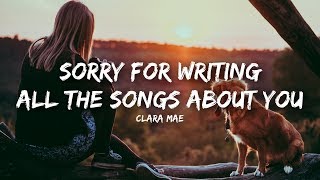 Clara Mae - Sorry For Writing All The Songs About You (Lyrics