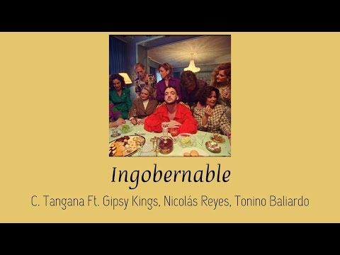 Ingobernable - C. Tangana, Gipsy Kings, Nicolás Reyes, Tonino Baliardo