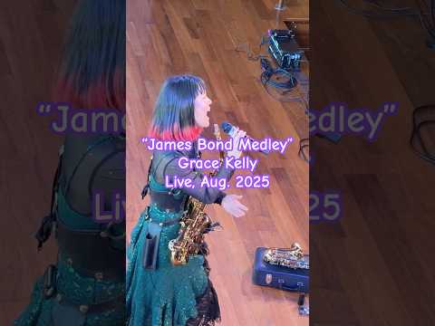 "JAMES BOND MEDLEY" shorty, by amazing saxophonist Grace Kelly, live Aug. 2025