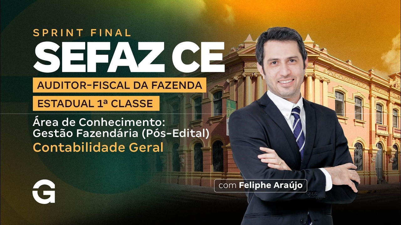 Contabilidade Geral | Sprint Final SEFAZ CE  - Auditor-Fiscal - Com Feliphe Araújo