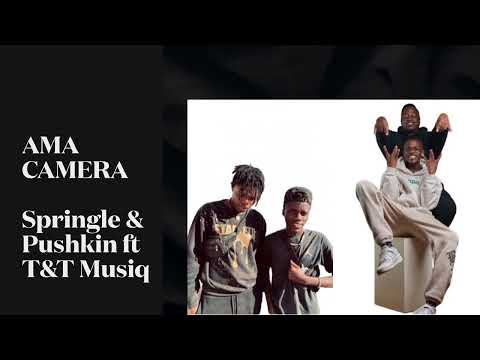 AMA CAMERA | Springle & Pushkin ft T&T Musiq