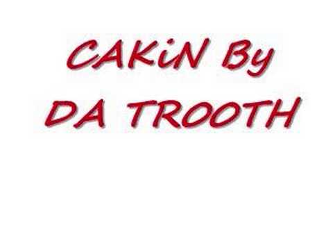 DA TR00TH CAKiN