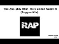 The Almighty RSO He S Gonna Catch It Reggae Mix