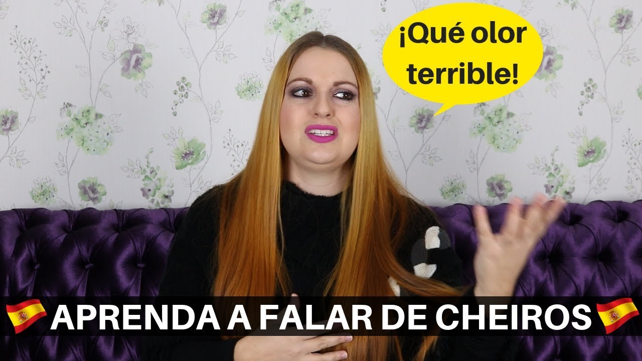 COMO FALAR DE CHEIRO EM ESPANHOL (VERBO OLER + SUBSTANTIVOS E ADJETIVOS)