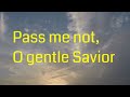 Pass Me Not O Gentle Savior Beautiful Hymn Of Grace And Mercy