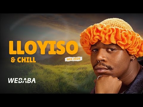 Lloyiso & Chill AfroSoul Mix 2025 | Dj Webaba