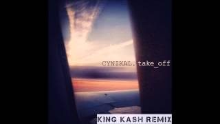Cynikal - Take Off [King Kash Remix]