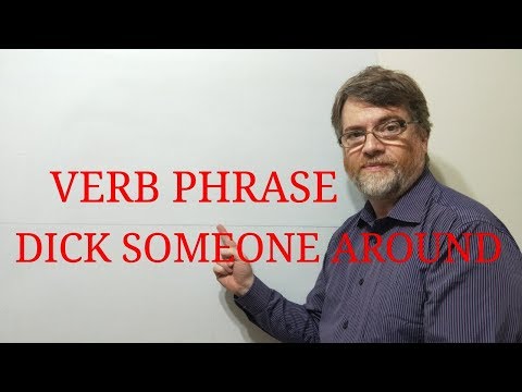 English Tutor Nick P Verb Phrase (73) Dick Someone Around or Dick Around