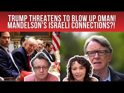 Trump THREATENS to BLOW UP OMAN; Israel BOMBS Gaza; Mandelson's ISRAELI Connections & Food Security