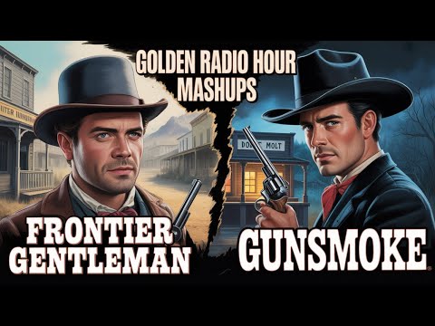 Frontier Gentleman & Gunsmoke Mashup – Wild West Legends Collide (12 Hours of OTR)