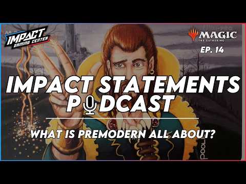 What is Premodern All About ? | Impact Statements Podcast Ep. 14 | MtG