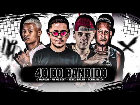 TETEU BALAH, ACENA DA ZN, O MARUJO E PH NO BEAT -  40 DO BANDIDO