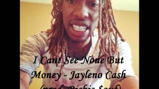 I Cant See None But Money - Jayleno Cash (prod. Richie $ouf)