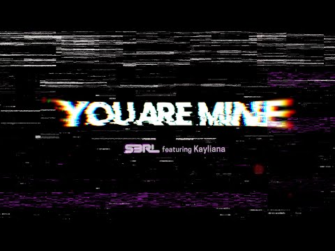 You Are Mine - S3RL ft Kayliana