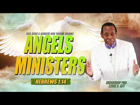 ANGELS Are Ministering Spirits - APOSTLE EZEKIEL GUTI