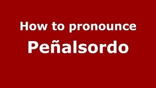How to pronounce Peñalsordo