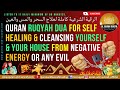 QURAN RUQYAH DUA FOR SELF HEALING CLEANSING YOURSELF YOUR HOUSE FROM NEGATIVE ENERGY OR ANY EVIL