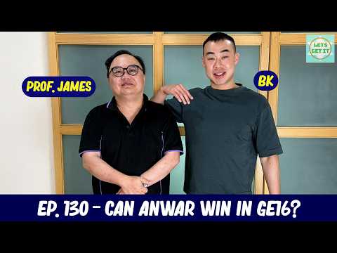 Lets Get It Podcast #130 Can Anwar Win in GE16? Ft. Prof. James Chin