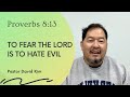 Proverbs 8:13 - To Fear the Lord is to Hate Evil (10-8-21)