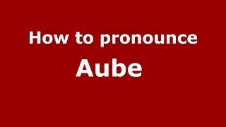 How to pronounce Aube 