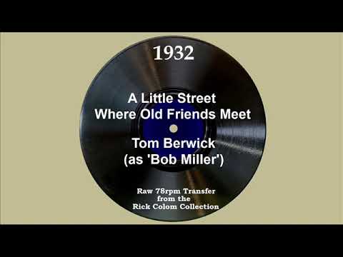 1932 Tom Berwick (as ‘Bob Miller’) - A Little Street Where Old Friends Meet (Rex Blaine, vocal)