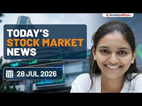 Daily Stock Market News(28 July 2026):US-Iran Conflict, Foreign Inflows, BEL, Tata Power, Tejas