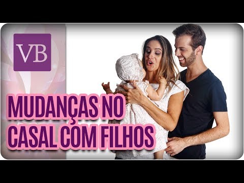 Filhos: O que muda na vida do casal? - Você Bonita (14/07/17)