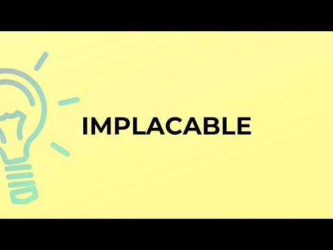 What is the meaning of the word IMPLACABLE?