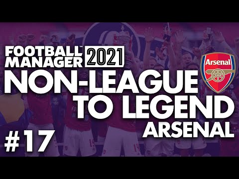THE SECOND LEG | Part 17 | ARSENAL | Non-League to Legend FM21 | Football Manager 2021