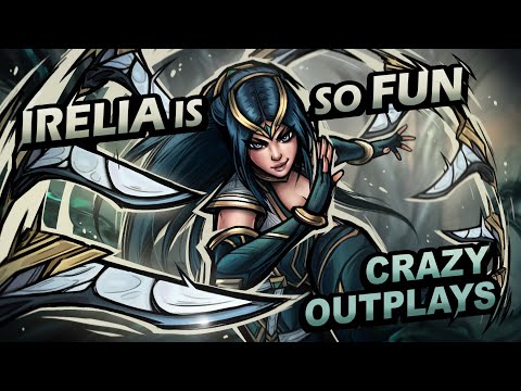 IRELIA IS SO FUN (CRAZY PLAYS)
