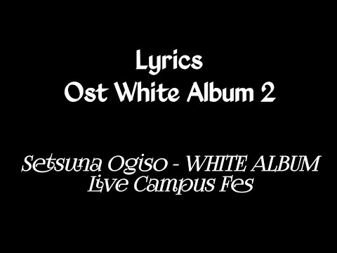 Setsuna Ogiso - WHITE ALBUM Live Campus Fes (Lyrics) || Ost White Album 2