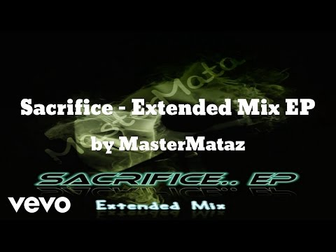 MasterMataz - Sacrifice (Extended Mix EP) (AUDIO)