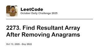 YouTube video 'Daily Leetcode #2022: Oct 13, 2025 - 2273. Find Resultant Array After Removing Anagrams'