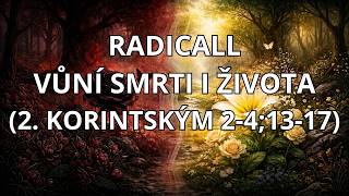 RADICALL - VŮNÍ SMRTI I ŽIVOTA (2. KORINTSKÝM 2-4;13-17)