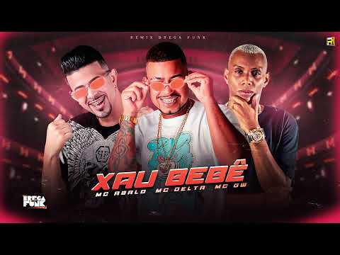 MC ABALO , MC DELTA , MC GW - XAU BEBÊ ( REMIX BREGA FUNK )