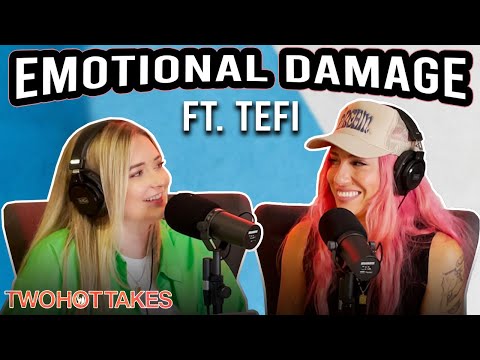 Emotional Damage Ft. Tefi !! -- Two Hot Takes Podcast FULL EP