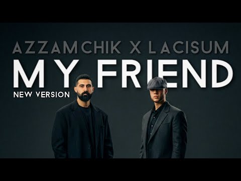 AzzamChik X Lacisum - My Friend (New Version)