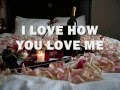 I LOVE HOW YOU LOVE ME - (Lyrics) 