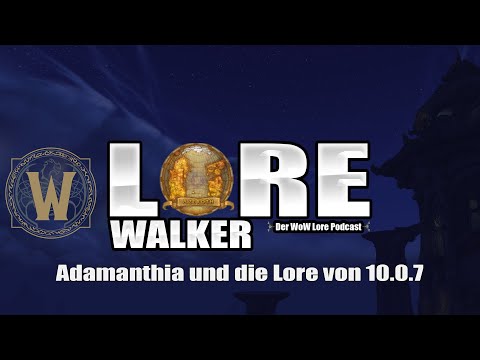 Adamanthia und die Lore von 10.0.7 | Lorewalker Folge 29 | World of Warcraft Lore Podcast