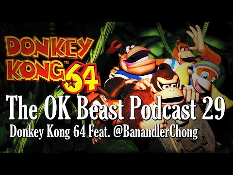 The Donkey Kong 64 Episode (Feat. IGN & Zero Life's Barrett Courtney) | OK Beast Podcast Ep. 29