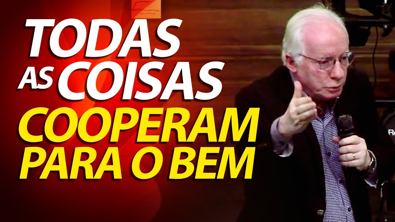 Todas as coisas cooperam para o bem daqueles que amam a Deus. Pregação em Romanos 8. Paulo Seabra.