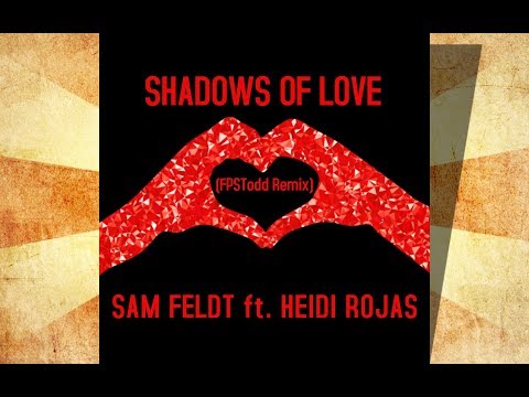 Sam Feldt - Shadows of Love (ft. Heidi Rojas) (FPSTodd Remix)