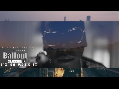Ballout - Im So With It (Official Video) Shot By @AZaeProduction
