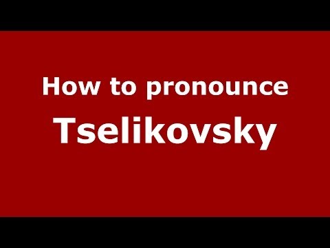 How to pronounce Tselikovsky (Russian/Russia) - PronounceNames.com