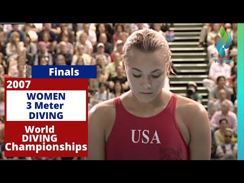 2007 Womens 3 Meter Diving Finals  - World Diving Championships