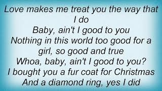 Ray Charles - Gee, Baby Ain&#39;t I Good To You Lyrics