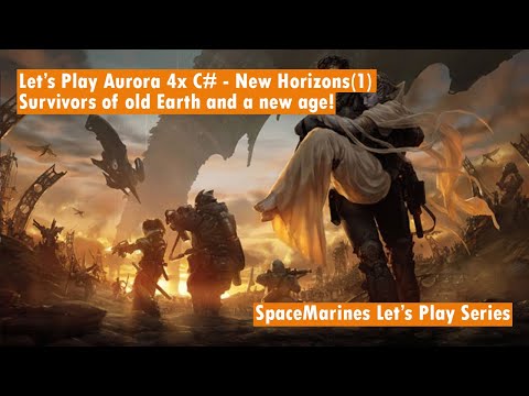 Let's Play Aurora 4x C# - New Horizons - Episode 1 - Survivors of old Earth and a new age!